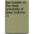 Law Bulletin Of The State University Of Iowa (Volume 1)