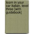 Learn in Your Car Italian, Level Three [With Guidebook]