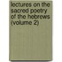 Lectures On The Sacred Poetry Of The Hebrews (Volume 2)
