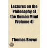 Lectures on the Philosophy of the Human Mind (Volume 4) by Thomas Brown Ph. D.