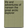 Life And Adventures Of Nansen The Great Arctic Explorer door James Arthur Bain