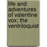 Life And Adventures Of Valentine Vox; The Ventriloquist door Henry Cockton