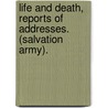 Life And Death, Reports Of Addresses. (Salvation Army). door Catherine Booth