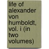 Life Of Alexander Von Humboldt, Vol. I (In Two Volumes) by Robert Av -Lallemant