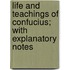 Life and Teachings of Confucius; With Explanatory Notes