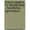 Lineare Algebra im Berufskolleg - Berufliches Gymnasium by Kurt Bohner