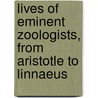 Lives Of Eminent Zoologists, From Aristotle To Linnaeus by William Macgillivray