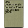 Local Government In Counties, Towns And Villages (1906) door John Archibald Fairlie
