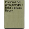 Los libros del gran dictador / Hitler's Private Library by Timothy W. Ryback