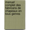 Manuel Complet Des Fabricans de Chapeaux En Tous Genres door Jean-S. Bastien Fontenelle