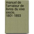 Manuel De L'Amateur De Livres Du Xixe Siecle, 1801-1893