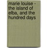 Marie Louise - The Island Of Elba, And The Hundred Days door Imbert Saint-Amand