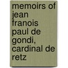 Memoirs of Jean Franois Paul de Gondi, Cardinal de Retz by Jean Franois Paul De Gondi De Retz