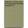 Memoirs of the Court of King James the First (Volume 1) by Lucy Aikin
