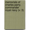 Memorials Of Charles Parry, Commander Royal Navy (V. 3) by Edward Parry