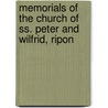Memorials Of The Church Of Ss. Peter And Wilfrid, Ripon by Joseph Thomas Fowler