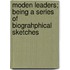 Moden Leaders; Being A Series Of Biograhphical Sketches