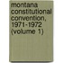 Montana Constitutional Convention, 1971-1972 (Volume 1)