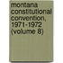 Montana Constitutional Convention, 1971-1972 (Volume 8)