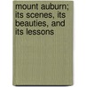 Mount Auburn; Its Scenes, Its Beauties, And Its Lessons door Wilson Flagg