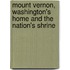 Mount Vernon, Washington's Home And The Nation's Shrine
