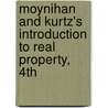 Moynihan and Kurtz's Introduction to Real Property, 4th by Sheldon F. Kurtz