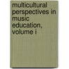 Multicultural Perspectives in Music Education, Volume I by William M. Anderson