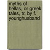 Myths Of Hellas, Or Greek Tales, Tr. By F. Younghusband by Carl Witt
