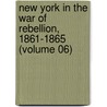 New York In The War Of Rebellion, 1861-1865 (Volume 06) door Frederick Phisterer