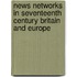 News Networks In Seventeenth Century Britain And Europe