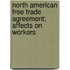 North American Free Trade Agreement; Affects on Workers