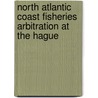 North Atlantic Coast Fisheries Arbitration At The Hague by Elihu Root