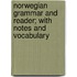 Norwegian Grammar And Reader; With Notes And Vocabulary