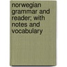 Norwegian Grammar And Reader; With Notes And Vocabulary by Julius Emil Olson