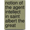 Notion of the Agent Intellect in Saint Albert the Great by Robert G. Miller