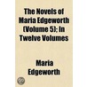 Novels of Maria Edgeworth (Volume 5); In Twelve Volumes door Maria Edgeworth