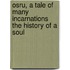 Osru, A Tale Of Many Incarnations The History Of A Soul