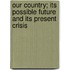 Our Country; Its Possible Future And Its Present Crisis