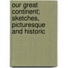 Our Great Continent; Sketches, Picturesque and Historic door Professor Benson John Lossing