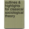Outlines & Highlights For Classical Sociological Theory by Cram101 Textbook Reviews