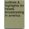 Outlines & Highlights For Heads Broadcasting In America by Michael A. McGregor