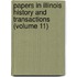 Papers in Illinois History and Transactions (Volume 11)