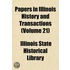 Papers in Illinois History and Transactions (Volume 21)
