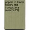 Papers in Illinois History and Transactions (Volume 21) door State Illinois State Historical Library