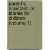 Parent's Assistant, Or, Stories For Children (Volume 1) door Maria Edgeworth