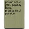 Pasion con el jefe / Playboy Boss, Pregnancy of Passion by Katie Hardy