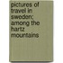 Pictures Of Travel In Sweden; Among The Hartz Mountains