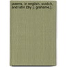 Poems, in English, Scotch, and Latin £By J. Grahame.]. door James Grahame