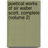 Poetical Works of Sir Walter Scott, Complete (Volume 2) door Sir Walter Scott