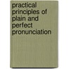 Practical Principles Of Plain And Perfect Pronunciation door Peter Piper